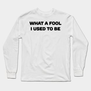 What a Fool Long Sleeve T-Shirt